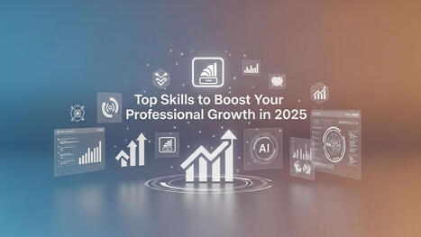 Top Skills To Boost Your Professional Growth In 2025 | 212 Careers | Scoop.it