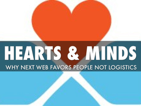 Hearts and Minds - Why Next Web Favors People Not Logistics | digital marketing strategy | Scoop.it