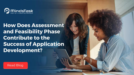 How Does Assessment and Feasibility Phase Contribute to the Success of Application Development | Minds Task Technologies | Scoop.it