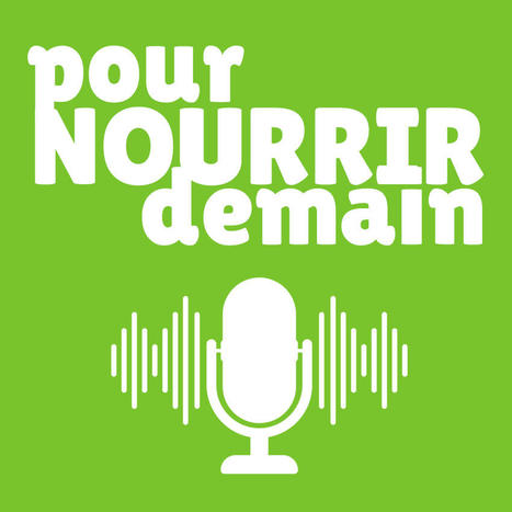 Podcast - Pour nourrir demain | Pour innover en agriculture | Scoop.it