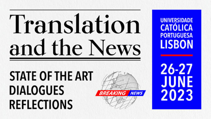 Call for papers: international conference 'Translation and the News' Dates: 26 and 27 June 2023 Host: Universidade Católica Portuguesa | Quezil - News on Language & Technology | Scoop.it