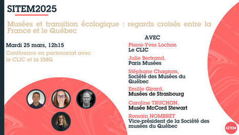 20/03/2023 - Sitem - Musées et transition écologique : regards croisés entre la France et le Québec x le CLIC et la SMQ - Conférence | infos-web | Scoop.it