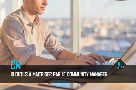 Community manager : Les 10 outils à maitriser au quotidien | WEBMARKETING | Scoop.it