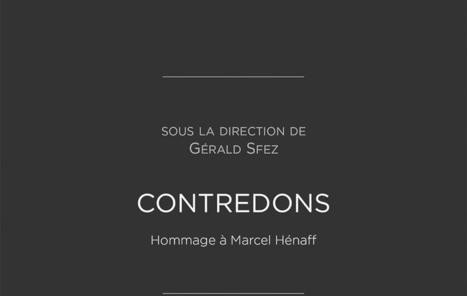  Gérald Sfez : Contredons. Hommage à Marcel Hénaff | Les Livres de Philosophie | Scoop.it