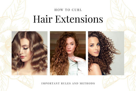 How to curl hair extensions simple or challenge | Vin Hair Vendor | Scoop.it