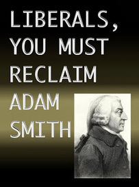 Liberals, you must reclaim Adam Smith | Libertarianism: Finding a New Path | Scoop.it