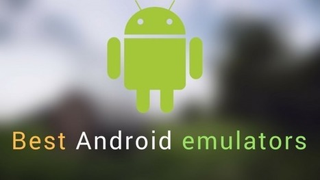 Android emulators - 8 best android emulators to use in 2018 | Mobile Technology | Scoop.it