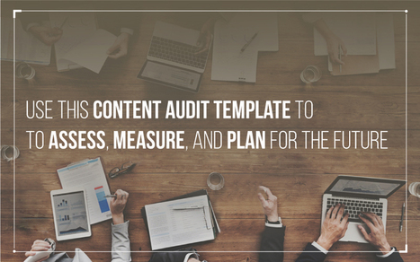Use This Content Audit Template to Assess, Plan for the Future | Public Relations & Social Marketing Insight | Scoop.it