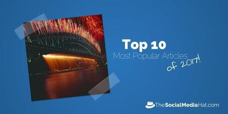 The Top 10 Most Popular Articles and Resources of 2017 | The Content Marketing Hat | Scoop.it