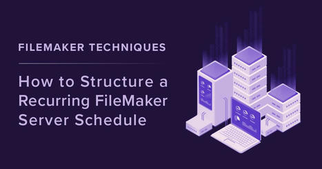 How to Structure a FileMaker Server Script Schedule | Learning Claris FileMaker | Scoop.it