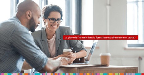 L'humain au cœur de la formation - Le Blog de la Formation pro | Formation : Innovations et EdTech | Scoop.it