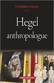 Guillaume Lejeune : Hegel anthropologue | Les Livres de Philosophie | Scoop.it