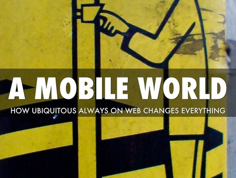 How A Ubiquitous Mobile Web Changes Everything | Mobile Technology | Scoop.it