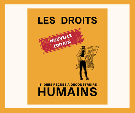 La deuxi&egrave;me &eacute;dition &laquo; Les droits humains : 13 id&eacute;es re&ccedil;ues &agrave; d&eacute;construire &raquo; vient de para&icirc;tre ! | Veille &Eacute;ducative - L'actualit&eacute; de l'&eacute;ducation en continu | Scoop.it