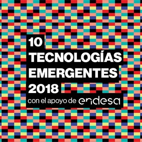 Las 10 Tecnologías Emergentes de 2018 | MIT Technology Review en español | Business Improvement and Social media | Scoop.it