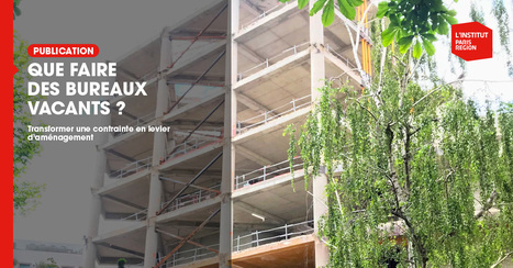Que faire des bureaux vacants ?  - Institut Paris R&eacute;gion | Urbanisme - Am&eacute;nagement | Scoop.it