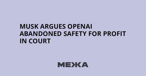 Musk argues OpenAI abandoned safety for profit in court | Mezha.net | Surfing the Broadband Bit Stream | Scoop.it