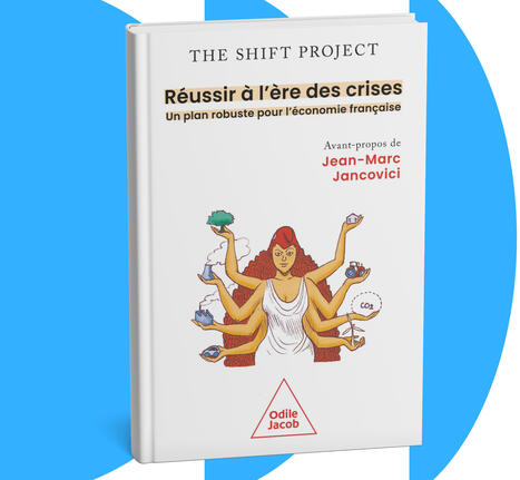&laquo; R&eacute;ussir &agrave; l'&egrave;re des crises &raquo;, nouveau livre du Shift Project | Prospective emploi comp&eacute;tence | Scoop.it