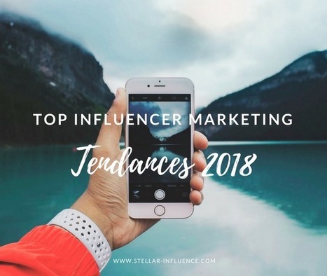 8 tendances 2018 du marketing d'influence | Marketing d'influence | Scoop.it