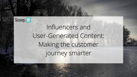 Influencers and User-Generated Content: Making The Customer Journey Smarter | 21st Century Learning and Teaching | Scoop.it