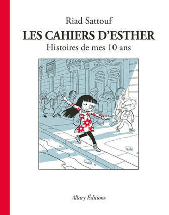 Les cahiers d'Esther Tome 1. Histoires de mes 10... - Riad Sattouf - Livres - Furet du Nord | J'écris mon premier roman | Scoop.it