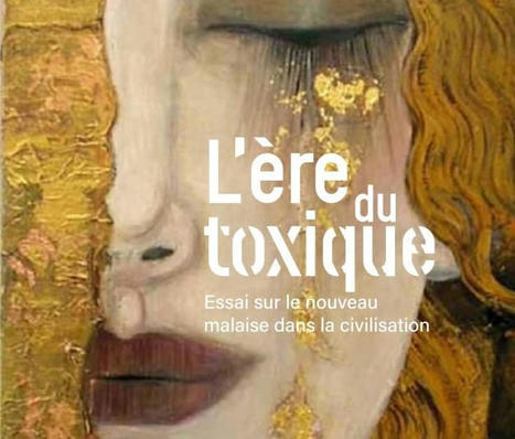 Clotilde Leguil : L'ère du toxique. Essai sur le nouveau malaise dans la civilisation | Les Livres de Philosophie | Scoop.it