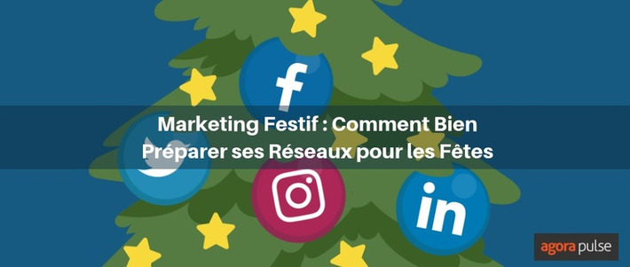 Marketing festif: comment préparer ses réseaux pour les fêtes | Médias sociaux : Conseils, Astuces et stratégies | Scoop.it