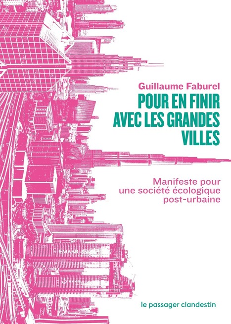 Pour en finir avec les grandes villes. Manifeste pour une société écologique post-urbaine | Guillaume Faburel | Le passager clandestin | Parution d'ouvrages | Scoop.it