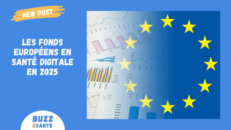 Les fonds européens en santé digitale : une dynamique de croissance confirmée en 2025 | Buzz e-sante | Scoop.it