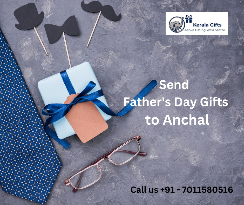 Send Father's Day Gifts to Anchal from Anywhere in the World