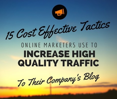 15 Cost Effective Tactics Online Marketers Use to Increase High-Quality Traffic to their Company’s Blog | Public Relations & Social Marketing Insight | Scoop.it