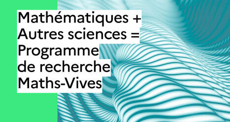 PEPR Maths-Vives : Appel à contrats doctoraux 2025 | Life Sciences Université Paris-Saclay | Scoop.it