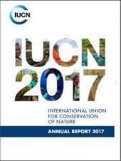 IUCN 2017 - Annual reports | Biodiversité | Scoop.it