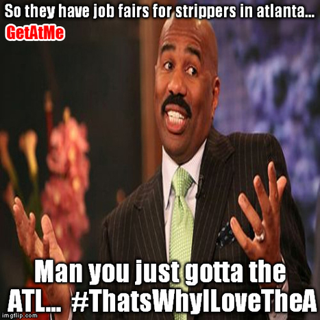GetAtMe "So they have stripper job fair in the ATL...? #ThatsWhyILoveTheA | GetAtMe | Scoop.it