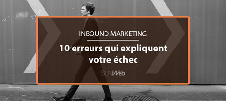 10 raisons qui expliquent l'échec de votre stratégie Inbound Marketing B2B | SLN Web | Inbound marketing | Scoop.it