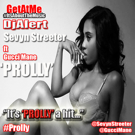 GetAtMe DjAlert- Sevyn Streeter PROLLY ft Gucci Mane ... #Prolly | GetAtMe | Scoop.it
