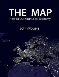 The Map - How to Out Your Local Economy by John Rogers (eBook) - Lulu | Peer2Politics | Scoop.it
