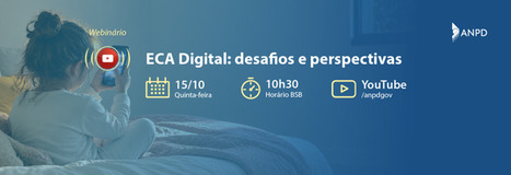 ANPD promove webin&aacute;rio sobre o ECA Digital para marcar o M&ecirc;s das Crian&ccedil;as | Inova&ccedil;&atilde;o Educacional | Scoop.it