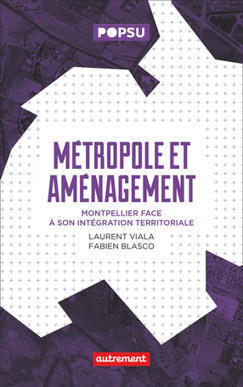 [OUVRAGE] Métropole et aménagement. Montpellier face à son intégration territoriale | veille publications sur les territoires (CIST) | Scoop.it