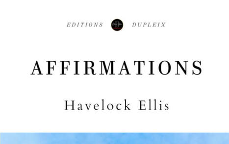Havelock Ellis : Affirmations. L'art de vivre contre soi | Les Livres de Philosophie | Scoop.it