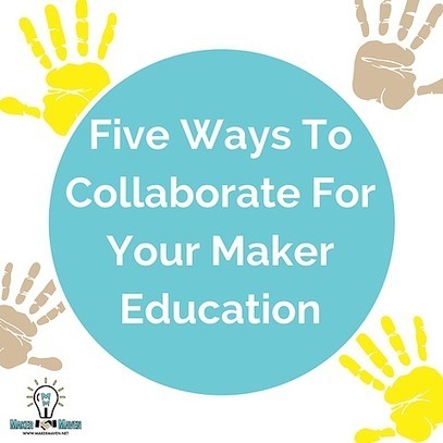 Five Ways To Collaborate For Your Maker Education | Into the Driver's Seat | Scoop.it