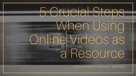 5 Crucial Tips When Using Online Videos as an Educational Resource by Jeff Herb | Education 2.0 & 3.0 | Scoop.it