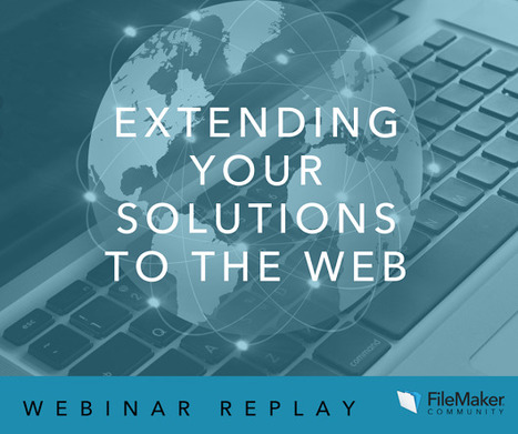 Extending Your Solutions to the Web | FileMaker Community | Learning Claris FileMaker | Scoop.it