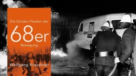 Wolfgang Kraushaar: "Die 68er-Bewegung" - Chronik einer Revolution | Die blinden Flecken der 68er Bewegung | Scoop.it