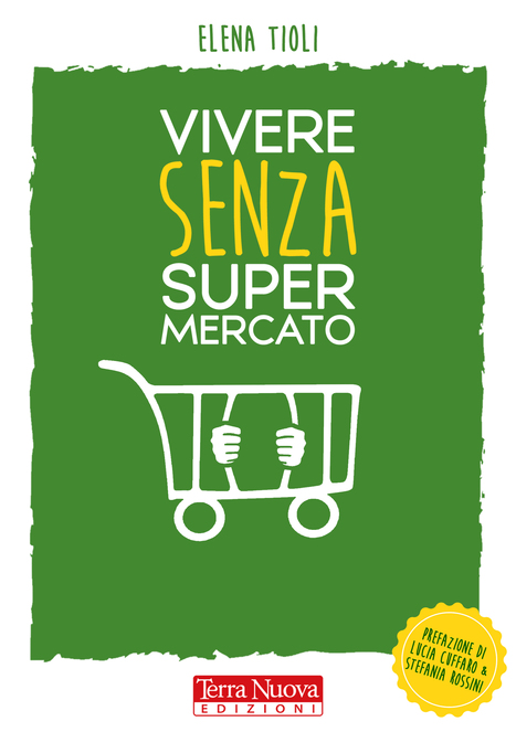 Vivere senza supermercato - Comprare bene, per stare meglio tutti | Consumo Critico, Decrescita, Riuso e Riciclo Creativo | Scoop.it