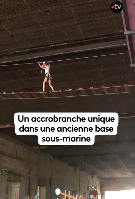 Un accrobranche unique dans une ancienne base sous-marine | 4 - Nouvelles pratiques sportives | Scoop.it