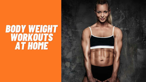 Body Weight Workouts At Home: 7 Get Toned Exercises Without Any Equipment | New products | Scoop.it