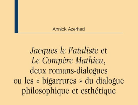 Annick Azerhad : "Jacques le Fataliste" et "Le Compère Mathieu", deux romans-dialogues. Ou les "bigarrures" du dialogue philosophique et esthétique | Les Livres de Philosophie | Scoop.it