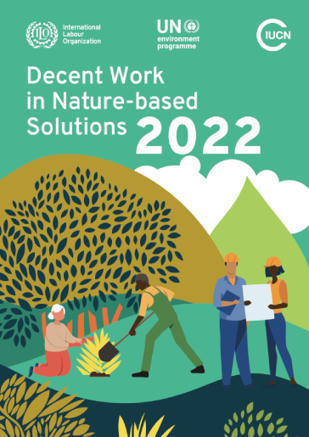 ILO-UNEP-IUCN joint report: Decent Work in Nature-based Solutions 2022 | Biodiversité | Scoop.it