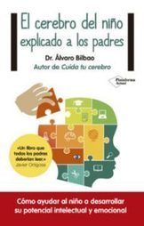 “El cerebro del niño explicado a los padres” de Álvaro Bilbao « La Colina de Peralías | Educación, TIC y ecología | Scoop.it